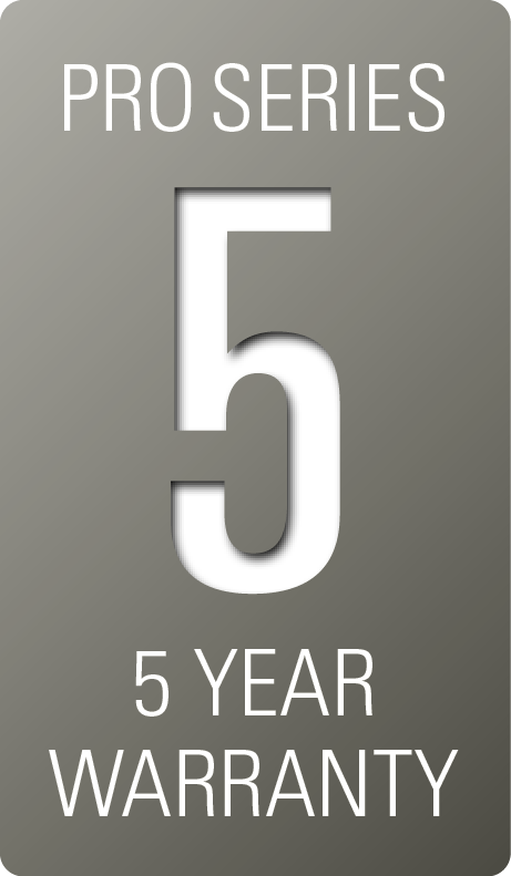 Pro Series – 5 year warranty